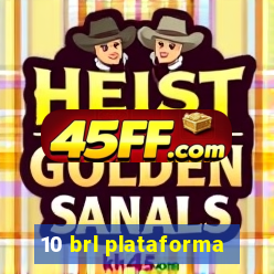 10 brl plataforma